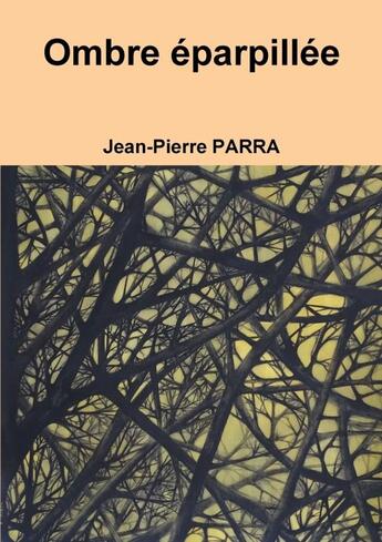 Couverture du livre « Ombre éparpillée » de Jean-Pierre Parra aux éditions Lulu