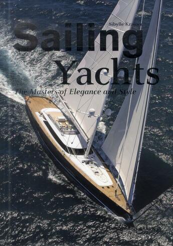 Couverture du livre « Sailing yachts ; the masters of elegance and style » de Sibylle Kramer aux éditions Braun