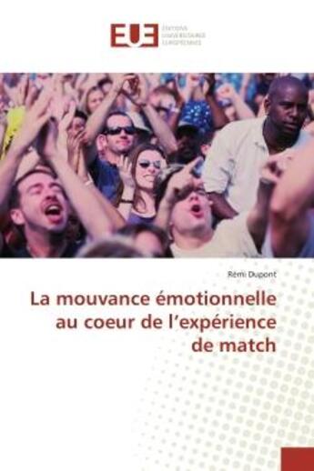 Couverture du livre « La mouvance émotionnelle au coeur de l'expérience de match » de Rémi Dupont aux éditions Editions Universitaires Europeennes