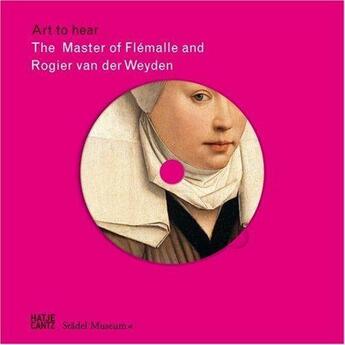 Couverture du livre « The master of flemalle and rogier van der weyden (art to hear) livre + cd » de Vorwek Ursula aux éditions Hatje Cantz