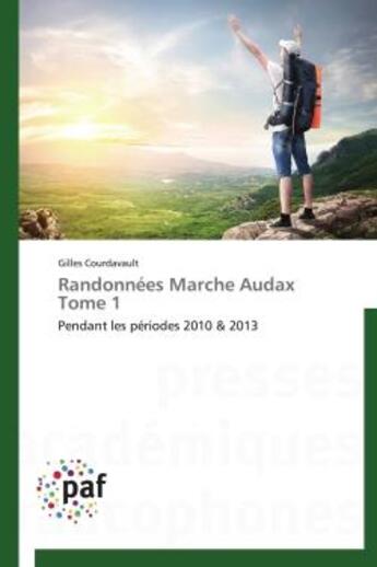 Couverture du livre « Randonnees marche audax tome 1 - pendant les periodes 2010 & 2013 » de Gilles Courdavault aux éditions Presses Academiques Francophones