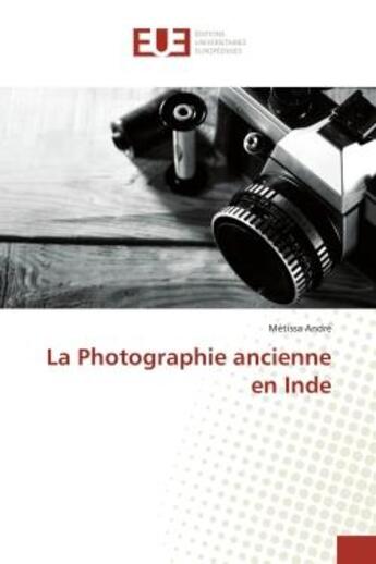 Couverture du livre « La photographie ancienne en inde » de Andre Metissa aux éditions Editions Universitaires Europeennes