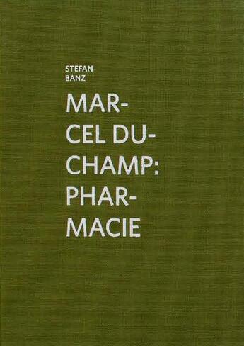 Couverture du livre « Marcel Duchamp ; pharmacie » de Stefan Banz aux éditions Kunsthalle Marcel Duchamp