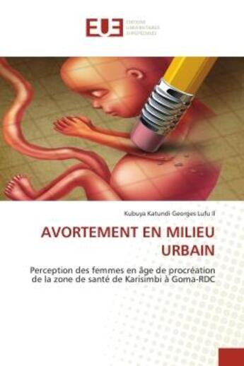 Couverture du livre « Avortement en milieu urbain - perception des femmes en age de procreation de la zone de sante de kar » de Georges Lufu Ii K K. aux éditions Editions Universitaires Europeennes