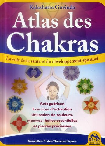 Couverture du livre « Atlas des chakras ; le guide de votre santé et de votre développement spirituel » de Kalashatra Govinda aux éditions Macro Editions