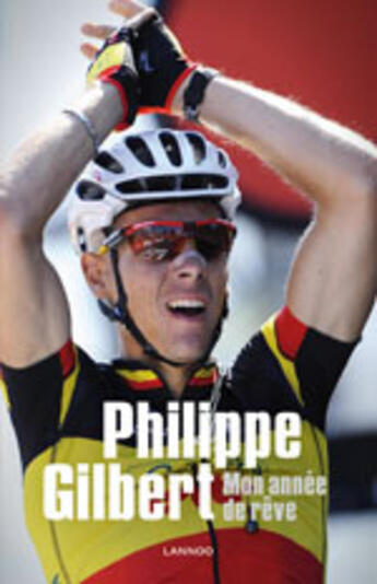 Couverture du livre « Philippe Gilbert ; mon année de rêve » de Gilbert Philipp aux éditions Lannoo