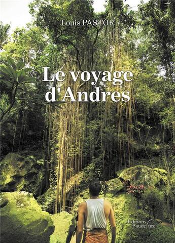 Couverture du livre « Le voyage d'Andrés » de Louis Pastor aux éditions Baudelaire