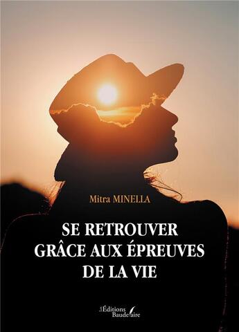 Couverture du livre « Se retrouver grâce aux épreuves de la vie » de Mitra Minella aux éditions Baudelaire