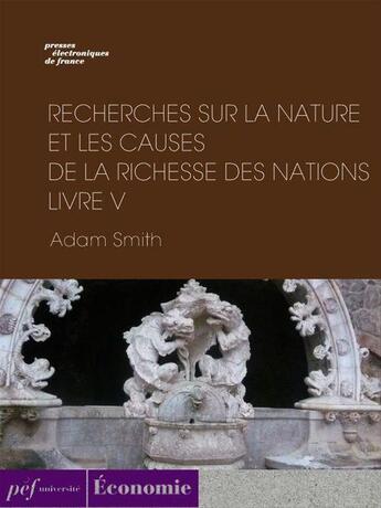 Couverture du livre « Recherches sur la nature et les causes de la richesse des nations. Livre V » de Adam Smith aux éditions Presses Electroniques De France