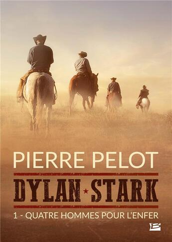 Couverture du livre « Dylan Stark t.1 : quatre hommes pour l'enfer » de Pierre Pelot aux éditions Bragelonne