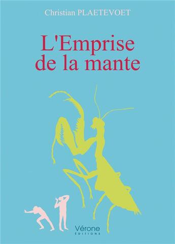 Couverture du livre « L'emprise de la mante » de Christian Plaetevoet aux éditions Verone