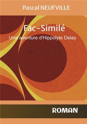 Couverture du livre « Fac-similé : une aventure d'Hippolyte Delay » de Pascal Neufville aux éditions Bookelis