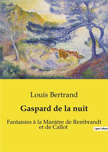 Couverture du livre « Gaspard de la nuit : Fantaisies à la Manière de Rembrandt et de Callot » de Louis Bertrand aux éditions Culturea