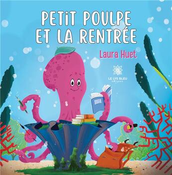 Couverture du livre « Petit poulpe et la rentrée » de Huet Laura aux éditions Le Lys Bleu