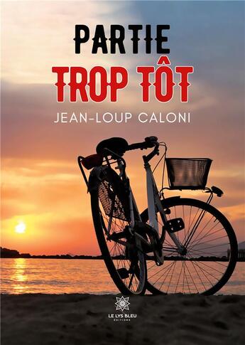 Couverture du livre « Partie trop tôt » de Jean-Loup Caloni aux éditions Le Lys Bleu