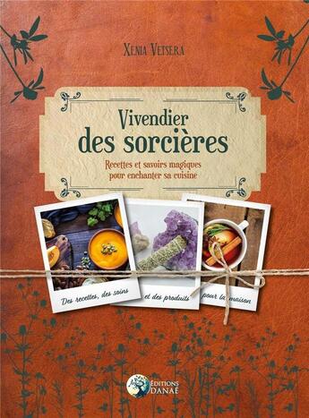 Couverture du livre « Le vivendier des sorcières ; recettes et savoirs magiques pour enchanter sa cuisine » de Xenia Vetsera aux éditions Danae