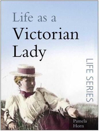 Couverture du livre « Life as a Victorian Lady » de Horn Pamela aux éditions History Press Digital