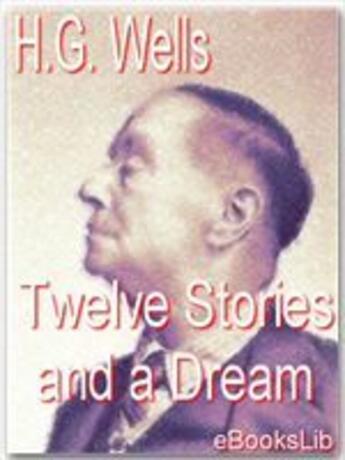 Couverture du livre « Twelve stories and a dream » de Herbert George Wells aux éditions Ebookslib