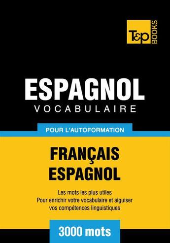 Couverture du livre « Vocabulaire Français-Espagnol pour l'autoformation - 3000 mots » de Andrey Taranov aux éditions T&p Books