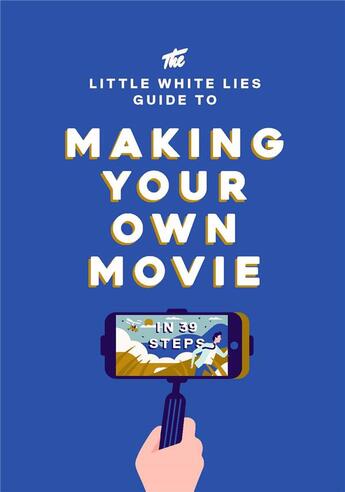 Couverture du livre « The little white lies guide to making your own movie » de  aux éditions Laurence King