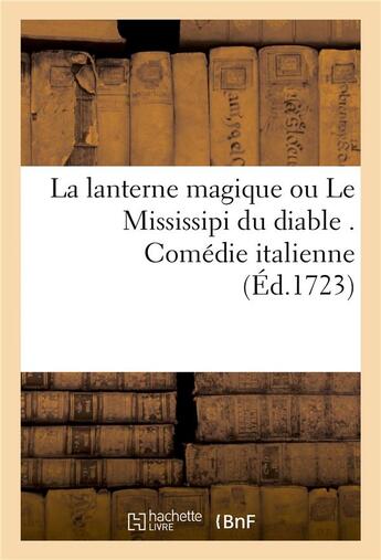 Couverture du livre « La lanterne magique ou le mississipi du diable . comedie italienne » de  aux éditions Hachette Bnf