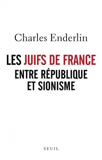 Couverture du livre « Les Juifs de France entre République et sionisme » de Charles Enderlin aux éditions Seuil