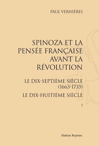 Couverture du livre « Spinoza et la pensée française avant la révolution ; le dix-septième siècle (1663-1735) ; le dix-huitième siècle » de Paul Verniere aux éditions Slatkine Reprints