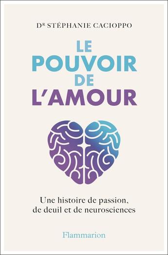 Couverture du livre « Le pouvoir de l'amour : Une histoire de passion, de deuil et de neurosciences » de Stephanie Cacioppo aux éditions Flammarion