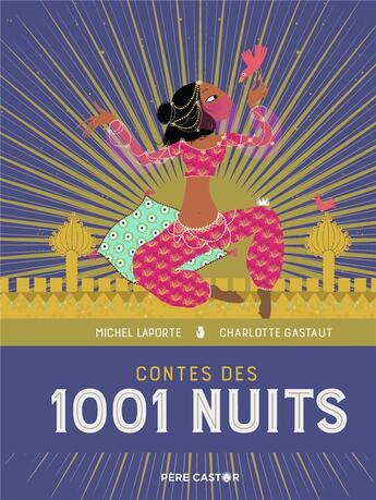 Couverture du livre « Contes des 1001 nuits » de Michel Laporte et Charlotte Gastaut aux éditions Pere Castor
