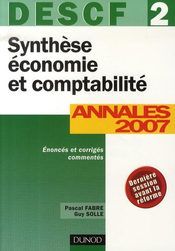 Couverture du livre « Synthèse économie et comptabilité ; descf 2 ; annales 2007 » de Pascal Fabre et Guy Solle aux éditions Dunod