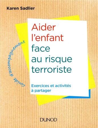 Couverture du livre « Aider l'enfant face à la menace terroriste » de Karen Sadlier aux éditions Dunod