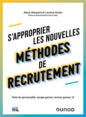 Couverture du livre « S'approprier les nouvelles méthodes de recrutement : tests de personnalité, escape games, serious games, IA » de Olivier Meier et Michel Barabel et Alexis Akinyemi et Laurene Houtin aux éditions Dunod