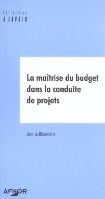 Couverture du livre « La maitrise du budget dans la conduite de projets » de Jean Le Bissonnais aux éditions Afnor