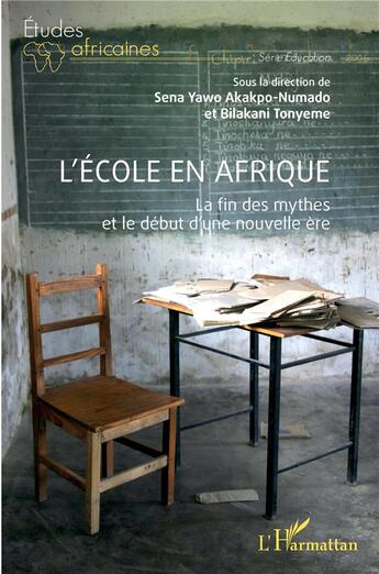 Couverture du livre « L'école en Afrique : La fin des mythes et le début d'une nouvelle ère » de Bilakani Tonyeme et Sena Yawo Akakpo-Numado aux éditions L'harmattan