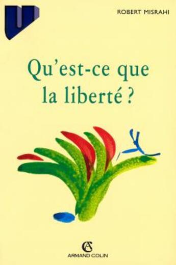 Couverture du livre « Qu'Est Ce Que La Liberte » de Robert Misrahi aux éditions Armand Colin