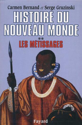 Couverture du livre « Histoire du Nouveau Monde T.2 : Les métissages (1550-1640) » de Carmen Bernand et Serge Gruzinski aux éditions Fayard