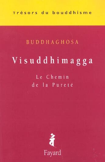 Couverture du livre « Visuddhimagga ; le chemin de la pureté » de Buddhaghosa aux éditions Fayard