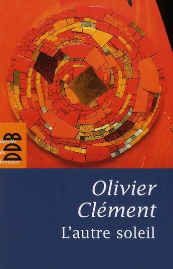 Couverture du livre « L'autre soleil » de Olivier Clement aux éditions Desclee De Brouwer