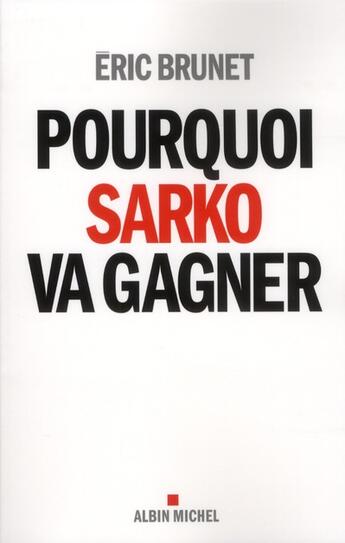 Couverture du livre « Pourquoi Sarko va gagner » de Eric Brunet aux éditions Albin Michel