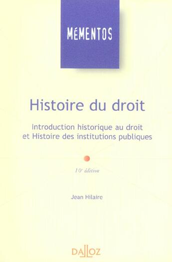 Couverture du livre « Histoire Du Droit, Introduction Historique Au Droit Et Histoire Des Institutions Publiques » de Hilaire/Jean aux éditions Dalloz