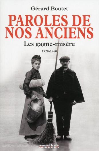 Couverture du livre « Paroles de nos anciens : les gagne-misère 1920-1960 » de Gerard Boutet aux éditions Omnibus