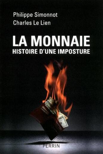 Couverture du livre « La monnaie ; histoire d'une imposture » de Charles Le Lien et Philippe Simonnot aux éditions Perrin