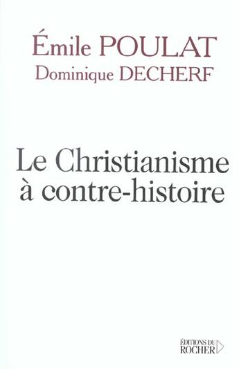 Couverture du livre « Le christianisme a contre-histoire - entretiens » de Decherf/Poulat aux éditions Rocher