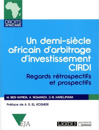 Couverture du livre « Un demi-siècle africain au CIRDI ; regards rétrospectifs et prospectifs » de Jean-Baptiste Harelimana et Walid Ben Hamida et Achille Ngwanza aux éditions Lgdj