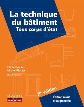 Couverture du livre « La technique du bâtiment : tous corps d'état (8e édition) » de Daniel Montharry et Michel Platzer et Cecile Granier aux éditions Le Moniteur