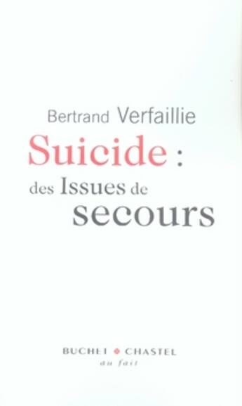 Couverture du livre « Suicide ; des issues de secours » de Bertrand Verfaillie aux éditions Buchet Chastel