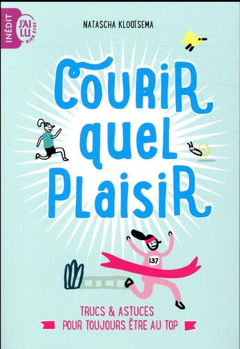 Couverture du livre « Courir, quel plaisir ; trucs et astuces pour toujours être au top » de Natascha Klootsema aux éditions J'ai Lu