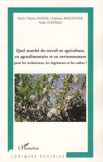 Couverture du livre « Quel marché du travail en agriculture, en agroalimentaire et en environnement pour les techniciens, les ingénieurs et les cadres » de Marie-Therese Rapiau et Nelly Stephan et Stephane Rimlinger aux éditions L'harmattan