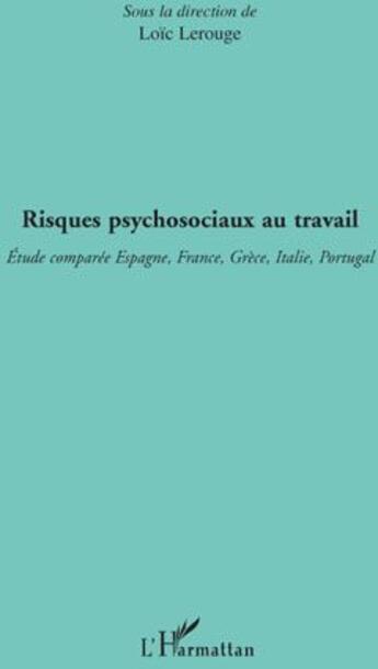 Couverture du livre « Risques psychosociaux au travail ; étude comparée Espagne, France, Grèce, Italie, Portugal » de Loïc Lerouge aux éditions L'harmattan