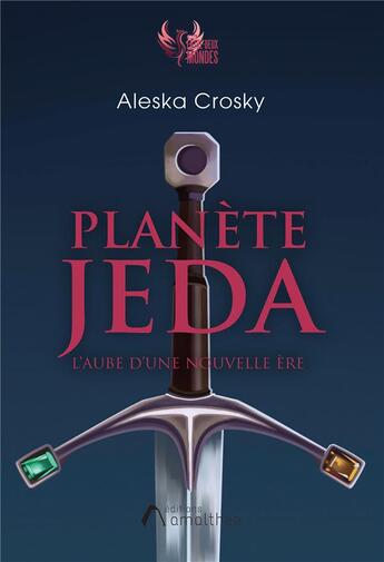 Couverture du livre « Planète Jeda : l'aube d'une nouvelle ère » de Aleska Crosky aux éditions Amalthee